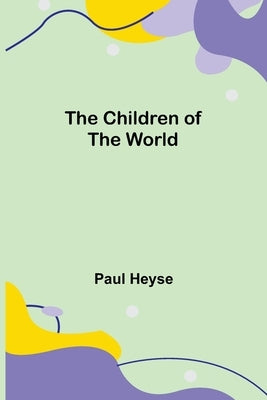 The Children of the World by Heyse, Paul