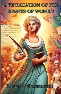 A Vindication Of The Rights Of Women(Illustrated) by Wollstonecraft, Mary