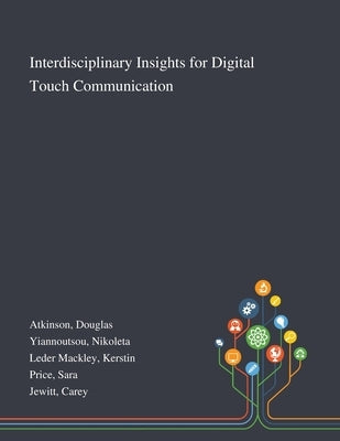 Interdisciplinary Insights for Digital Touch Communication by Atkinson, Douglas