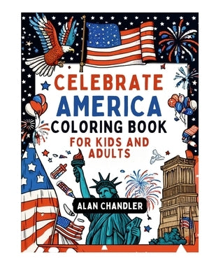 Celebrate America with the Independence Day Coloring Book for Kids and Adults: Quick, Easy Patriotic Coloring for Stress-Free Family Fun & Learning by Publishing House, Garden Gate