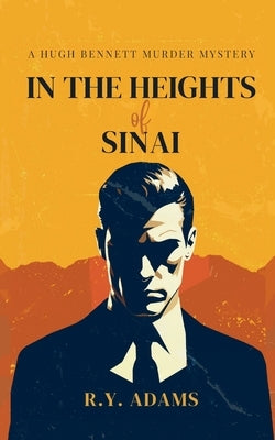 In the Heights of Sinai: A Hugh Bennett Murder Mystery by Adams, R. Y.