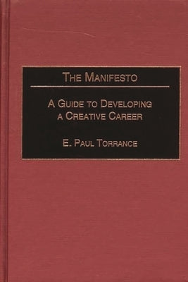 The Manifesto: A Guide to Developing a Creative Career by Torrance, E. Paul
