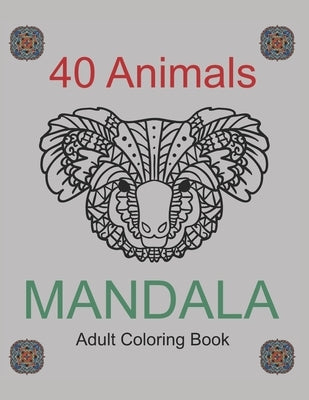 40 Animals Mandala Adults Coloring Book: Coloring 8,5" x 11" Book by Coloring, Mandala
