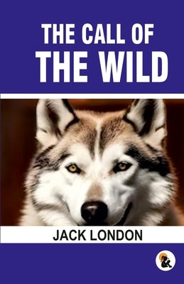 The Call of the Wild by London, Jack