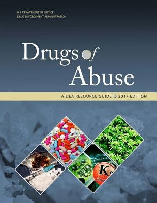 Drugs of Abuse, A DEA Resource Guide: 2017 Edition by U. S. Department of Justice
