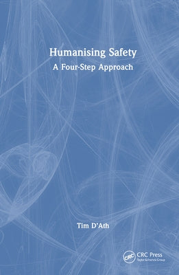 Humanising Safety: A Four-Step Approach by D'Ath, Tim