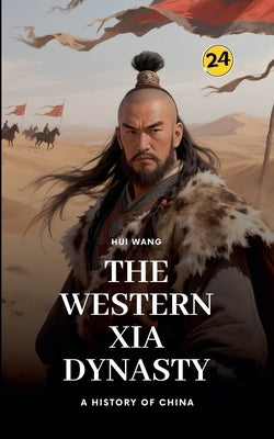 The Western Xia Dynasty: A History of China by Wang, Hui