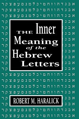 Inner Meaning of the Hebrew Letters by Haralick, Robert M.
