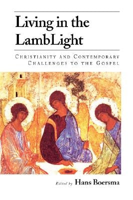 Living in the Lamblight: Christianity and Contemporary Challenges to the Gospel by Boersma, Hans