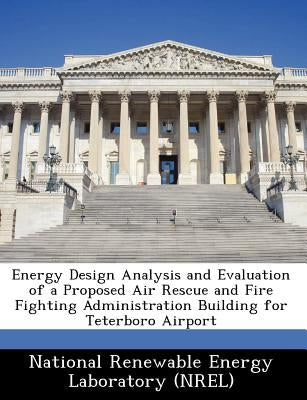 Energy Design Analysis and Evaluation of a Proposed Air Rescue and Fire Fighting Administration Building for Teterboro Airport by 