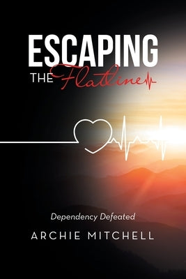 Escaping the Flatline: Dependency Defeated by Mitchell, Archie