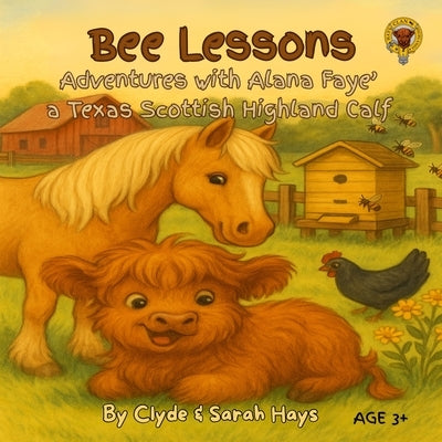 Bee Lessons: Adventures with Alana Faye' a Texas Scottish Highland Calf by Hays, Clyde L.