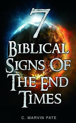7 Biblical Signs of the End Times by Pate, C. Marvin