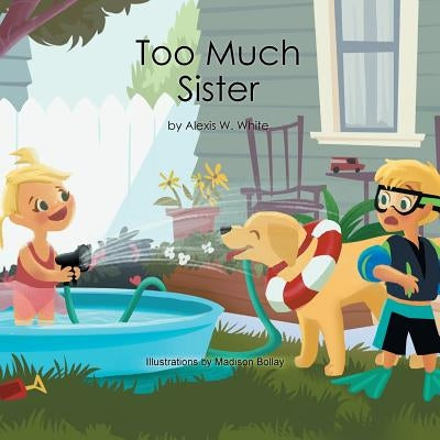 Too Much Sister by White, Alexis W.