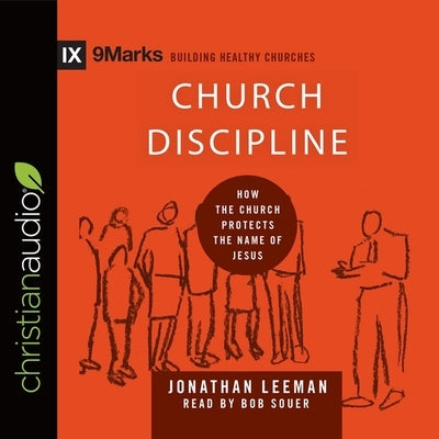 Church Discipline: How the Church Protects the Name of Jesus by Leeman, Jonathan