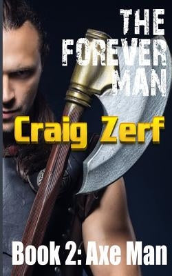 The Forever Man: Book 2: AXEMAN by Zerf, Craig