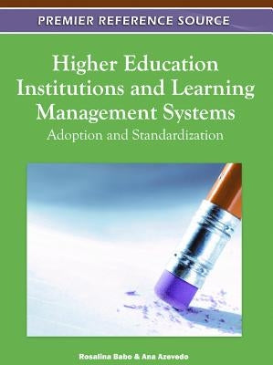 Higher Education Institutions and Learning Management Systems: Adoption and Standardization by Babo, Rosalina