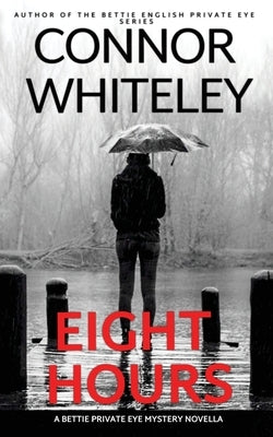Eight Hours: A Bettie Private Eye Mystery Novella by Whiteley, Connor