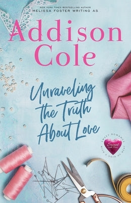 Unraveling the Truth About Love by Cole, Addison