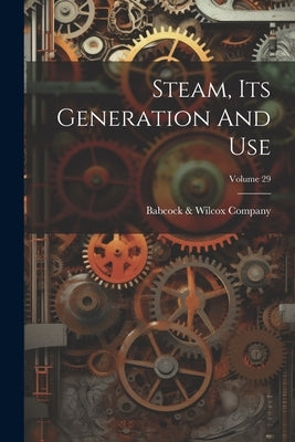 Steam, Its Generation And Use; Volume 29 by Babcock & Wilcox Company