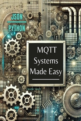 MQTT Systems Made Easy by Vance, Charles