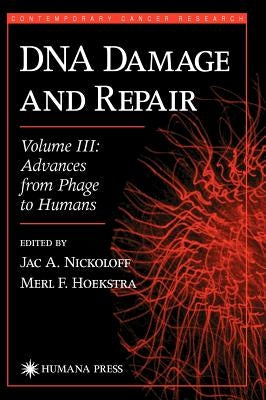 DNA Damage and Repair: Advances from Phage to Humans by Nickoloff, Jac A.