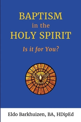 Baptism in the Holy Spirit: Is it for You? by Barkhuizen, Eldo