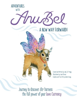 Adventures with Anubel: A New Way Forward! by Praigg, Jody