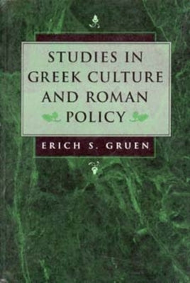 Studies in Greek Culture and Roman Policy by Gruen, Erich S.