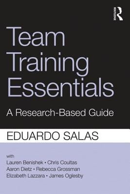 Team Training Essentials: A Research-Based Guide by Salas, Eduardo