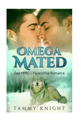 Omega Mated: Gay MPREG Paranormal Romance by Knight, Tammy