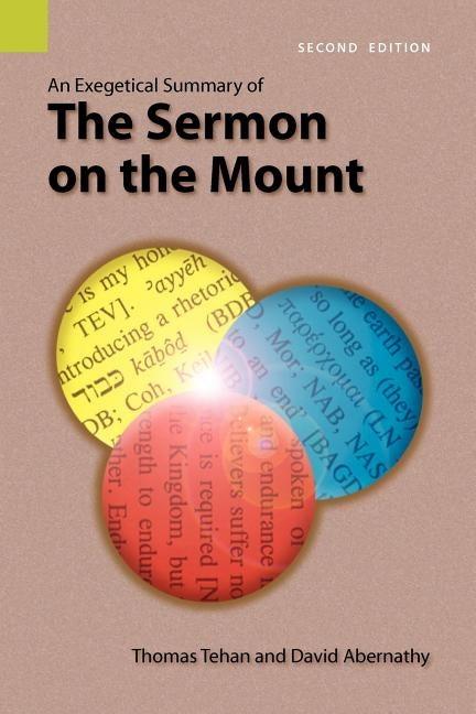 An Exegetical Summary of the Sermon on the Mount, 2nd Edition by Tehan, Thomas M.