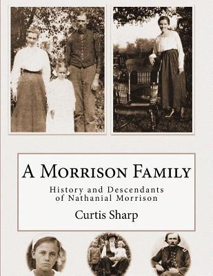 A Morrison Family: History and Descendants of Nathanial Morrison by Sharp, Curtis
