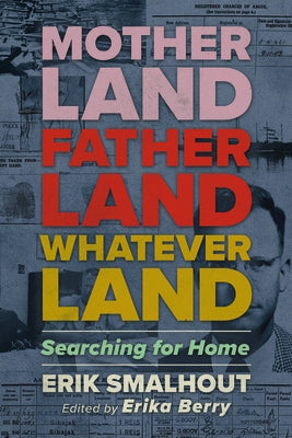 Motherland, Fatherland, Whateverland: Searching for Home by Smalhout, Erik