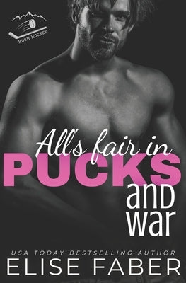 All's Fair in Pucks and War: A Rush Hockey Trilogy (Book 2) by Faber, Elise