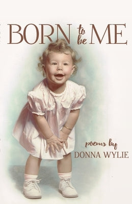 Born To Be Me by Wylie, Donna