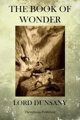The Book of Wonder by Dunsany, Lord