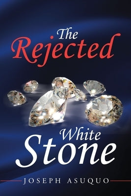 The Rejected White Stone by Asuquo, Joseph