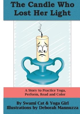 The Candle Who Lost Her Light: A Story to Practice Yoga, Perform, Read and Color by Mannuzza, Deborah