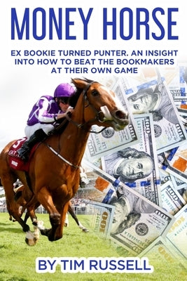 Money Horse: Written by Bookmaker turned professional punter Tim Russell by Gibson, Anthony