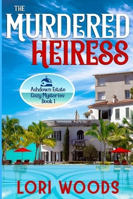 The Murdered Heiress: Ashdown Estate Cozy Mysteries: Book 1 by Woods, Lori