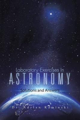 Laboratory Exercises in Astronomy: Solutions and Answers by Kaminski, Adrian
