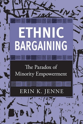 Ethnic Bargaining: The Paradox of Minority Empowerment by Jenne, Erin K.