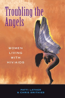 Troubling the Angels: Women Living with HIV/AIDS by Lather, Patricia A.
