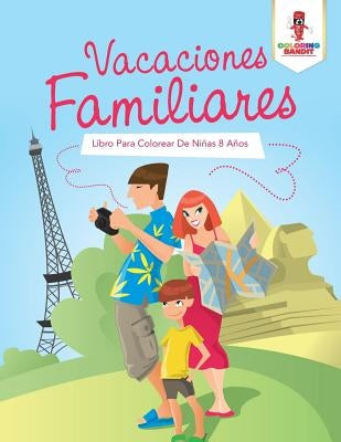 Vacaciones Familiares: Libro Para Colorear De Niñas 8 Años by Coloring Bandit