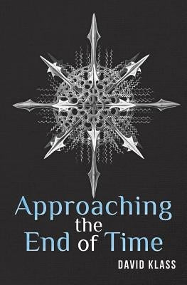 Approaching the End of Time by Klass, David