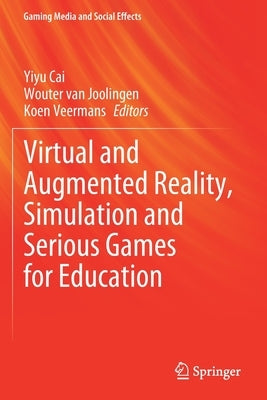 Virtual and Augmented Reality, Simulation and Serious Games for Education by Cai, Yiyu