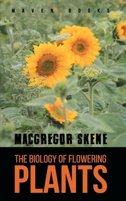 The Biology of Flowering PLANTS by Skene, MacGregor