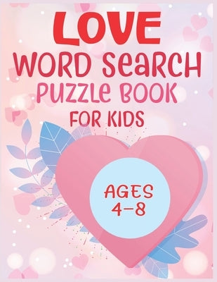 Love Word Search Puzzle Book For Kids Ages 4-8 by Rojers, Bryan