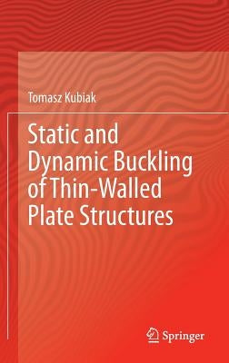 Static and Dynamic Buckling of Thin-Walled Plate Structures by Kubiak, Tomasz